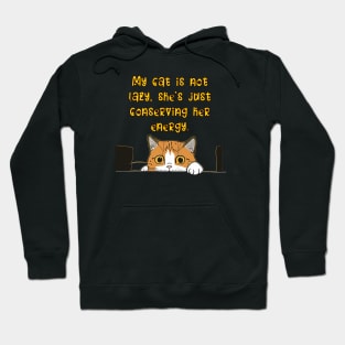 My cat is not lazy, she's just conserving her energy. Hoodie
